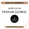 Agir Local e pensar global: atuação multidisciplinar - Shop do Acadêmico Agir Local e Pensar Global: Atuação Multidisciplinar
