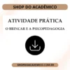 Atividade Prática o Brincar e a Psicopedagogia - Shop do Acadêmico Atividade Prática o Brincar e a Psicopedagogia