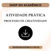 Atividade prática Processo de criatividade - Shop do Acadêmico Atividade prática Processo de criatividade