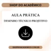 Aula prática Desenho técnico projetivo - Shop do Acadêmico Aula prática Desenho técnico projetiv