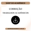 Correções - Shop do Acadêmico Correção de Trabalhos Acadêmicos