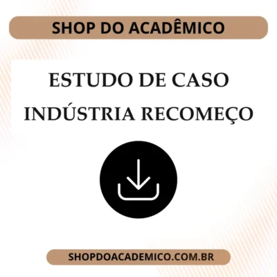 Indústria RECOMEÇO LTDA – Estudo de Caso
