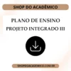 Plano de Ensino Projeto Integrado III - Shop do Acadêmico Plano de Ensino Projeto Integrado III
