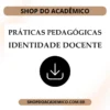 Práticas Pedagógicas Identidade docente - Shop do Acadêmico Práticas Pedagógicas Identidade docente