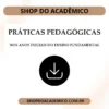 PRÁTICAS PEDAGÓGICAS NOS ANOS INICIAIS DO ENSINO FUNDAMENTAL - Shop do Acadêmico PRÁTICAS PEDAGÓGICAS NOS ANOS INICIAIS DO ENSINO FUNDAMENTAL