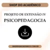 Projeto de Extensão IV Psicopedagogia - Shop do Acadêmico Projeto de Extensão IV Psicopedagogia