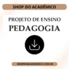 Projeto de Ensino Pedagogia - Shop do Acadêmico Projeto de Ensino Pedagogia