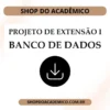 Projeto de Extensão I Banco de Dados - Shop do Acadêmico Projeto de Extensão I Banco de Dados