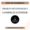 Projeto de Extensão I Comércio Exterior - Shop do Acadêmico Projeto de Extensão I Comércio Exterior