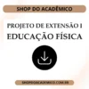 Projeto de extensão I Educação Física - Shop do Acadêmico Projeto de extensão I Educação Física