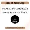 Projeto de extensão I Engenharia Mecânica - Shop do Acadêmico Projeto de extensão I Engenharia Mecânica