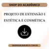 Projeto de Extensão I Estética e Cosmética