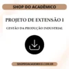 Projeto de Extensão I Gestão da Produção Industrial - Shop do Acadêmico Projeto de Extensão I Gestão da Produção Industrial