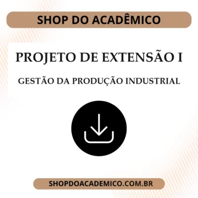 Projeto de Extensão I Gestão da Produção Industrial