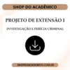 Projeto de extensão I Investigação e Perícia Criminal - Shop do Acadêmico Projeto de extensão I Investigação e Perícia Criminal
