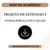 Projeto de Extensão I Letras Português e Inglês - Shop do Acadêmico Projeto de Extensão I Letras Português e Inglês
