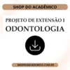 Projeto de Extensão I Odontologia - Shop do Acadêmico Projeto de Extensão I Odontologia