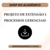 Projeto de Extensão I Processos Gerenciais - Shop do Acadêmico Projeto de Extensão I Processos Gerenciais