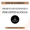 Projeto de Extensão I Psicopedagogia - Shop do Acadêmico Projeto de Extensão I Psicopedagogia