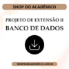 Projeto de Extensão II Banco de Dados - Shop do Acadêmico Projeto de Extensão II Banco de Dados