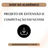 Projeto de Extensão II Computação em Nuvem - Shop do Acadêmico Projeto de Extensão II Computação em Nuvem