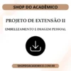 Projeto de Extensão II Embelezamento e Imagem Pessoal - Shop do Acadêmico Projeto de Extensão II Embelezamento e Imagem Pessoal
