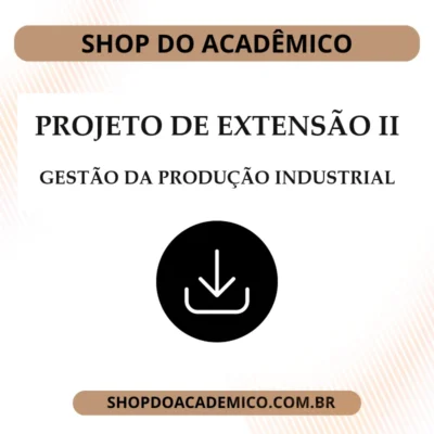 Projeto de Extensão II Gestão da Produção Industrial