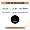Projeto de Extensão II Inovação e Empreendedorismo - Shop do Acadêmico Projeto de Extensão II Inovação e Empreendedorismo