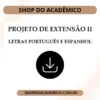 Projeto de Extensão II Letras Português e Espanhol - Shop do Acadêmico Projeto de Extensão II Letras Português e Espanhol