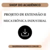 Projeto de Extensão II Mecatrônica Industrial - Shop do Acadêmico Projeto de Extensão II Mecatrônica Industrial