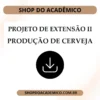 Projeto de Extensão II Produção de Cerveja - Shop do Acadêmico Projeto de Extensão II Produção de Cerveja