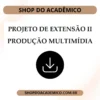 Projeto de Extensão II Produção Multimídia