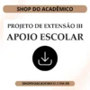 Projeto de Extensão III Apoio Escolar - Shop do Acadêmico Projeto de Extensão III Apoio Escolar