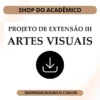 Projeto de Extensão III Artes Visuais - Shop do Acadêmico Projeto de Extensão III Artes Visuais