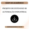Projeto de Extensão III Automação Industrial - Shop do Acadêmico Projeto de Extensão III Automação Industrial