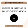 Projeto de Extensão III Banco de Dados - Shop do Acadêmico Projeto de Extensão III Banco de Dados