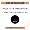 Projeto de Extensão III Ciências Aeronáuticas - Shop do Acadêmico Projeto de Extensão III Ciências Aeronáuticas