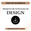 Projeto de Extensão III Design - Shop do Acadêmico Projeto de Extensão III Design