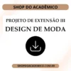 Projeto de Extensão III Design de Moda - Shop do Acadêmico Projeto de Extensão III Design de Moda