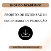 Projeto de Extensão III Engenharia de Produção