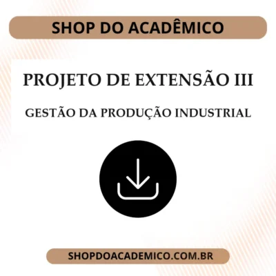 Projeto de Extensão III Gestão da produção Industrial