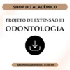 Projeto de Extensão III Odontologia - Shop do Acadêmico Projeto de Extensão III Odontologia