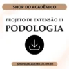 Projeto de Extensão III Podologia - Shop do Acadêmico Projeto de Extensão III Podologia