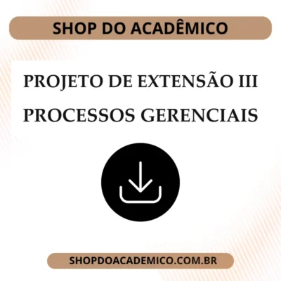 Projeto de Extensão III Processos Gerenciais