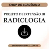 Projeto de Extensão III Radiologia - Shop do Acadêmico Projeto de Extensão III Radiologia