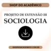 Projeto de Extensão III Sociologia - Shop do Acadêmico Projeto de Extensão III Sociologia