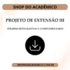 Projeto de Extensão III Terapias Integrativas e Complementares - Shop do Acadêmico Projeto de Extensão III Terapias Integrativas e Complementares