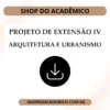 Projeto de Extensão IV Arquitetura e Urbanismo