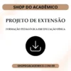 PROJETO DE EXTENSÃO FORMAÇÃO PEDAGÓGICA EM EDUCAÇÃO FÍSICA - Shop do Acadêmico PROJETO DE EXTENSÃO FORMAÇÃO PEDAGÓGICA EM EDUCAÇÃO FÍSICA