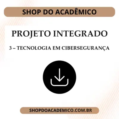 Projeto Integrado Tecnologia em Cibersegurança